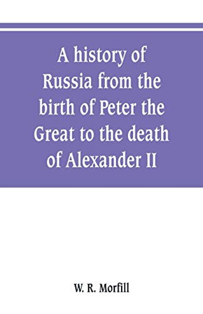 history of Russia from the birth of Peter the Great to the death of Alexander II